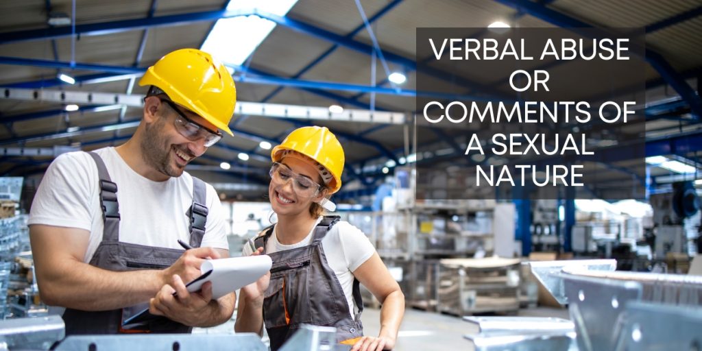 Sexual Verbal abuse in the workplace includes comments about someone's body parts, clothing choices, physical appearance, etc.