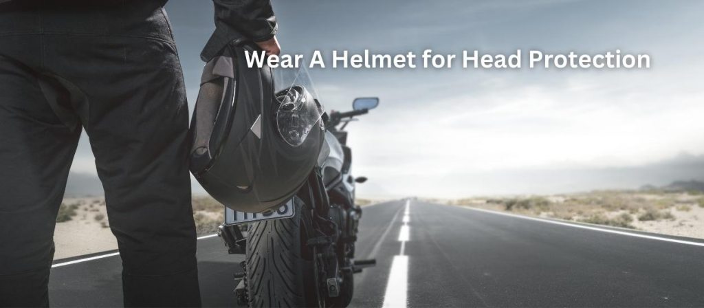 Wear a helmet when out on your motorcycle. Protect yourself from a traumatic brain injury.